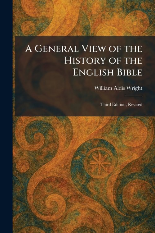 A General View of the History of the English Bible: Third Edition, Revised