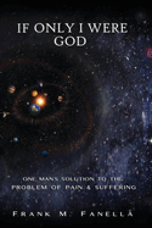 If Only I Were God: One Man's Solution to the Problem of Pain and Suffering