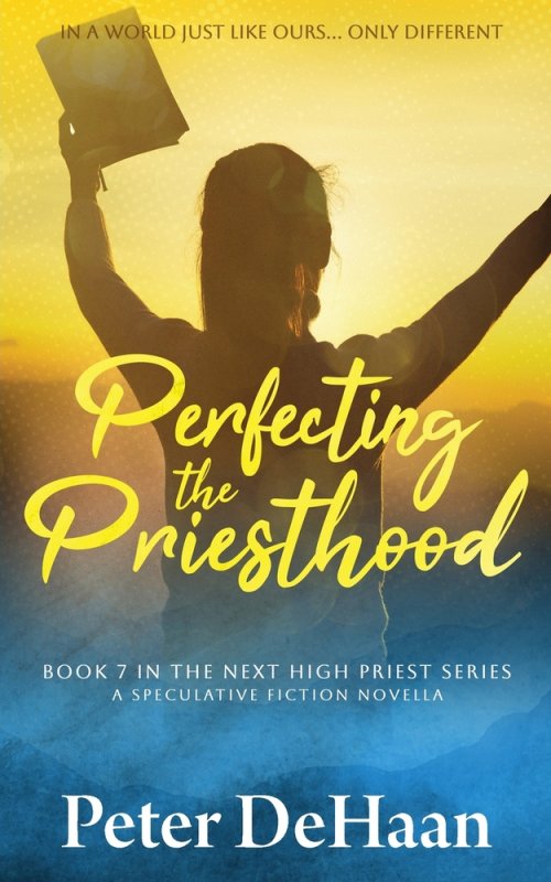 Perfecting the Priesthood: A Speculative Fiction Novella