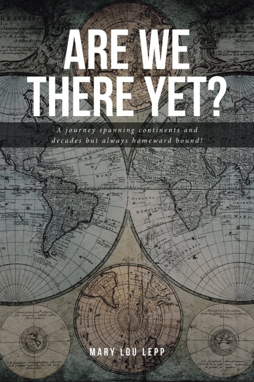 Are We There Yet?: A journey spanning continents and decades but always homeward bound!