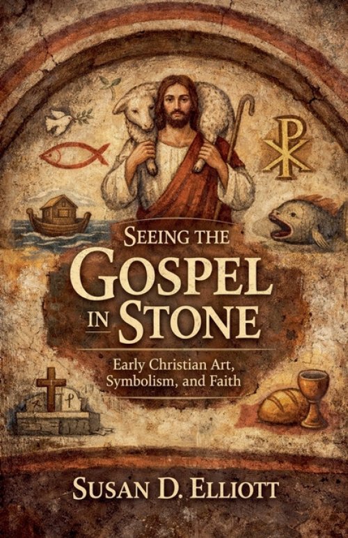 Seeing the Gospel in Stone: Early Christian Art, Symbolism and Faith