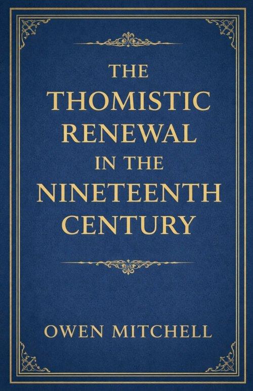 The Thomistic Renewal in the Nineteenth Century