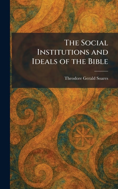 The Social Institutions and Ideals of the Bible