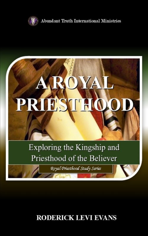 A Royal Priesthood: Exploring the Kingship and Priesthood of the Believer