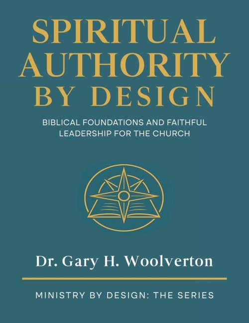 Spiritual Authority By Design: Biblical Foundations and Faithful Leadership for the Church