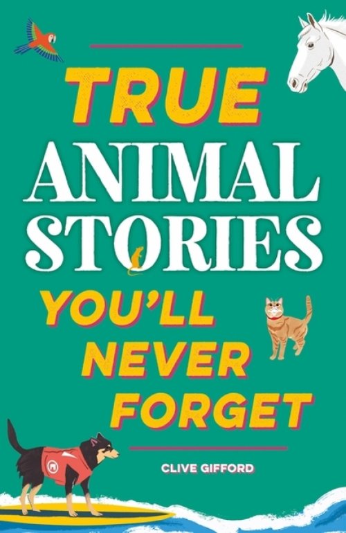 True Stories You\'ll Never Forget: True Animal Stories