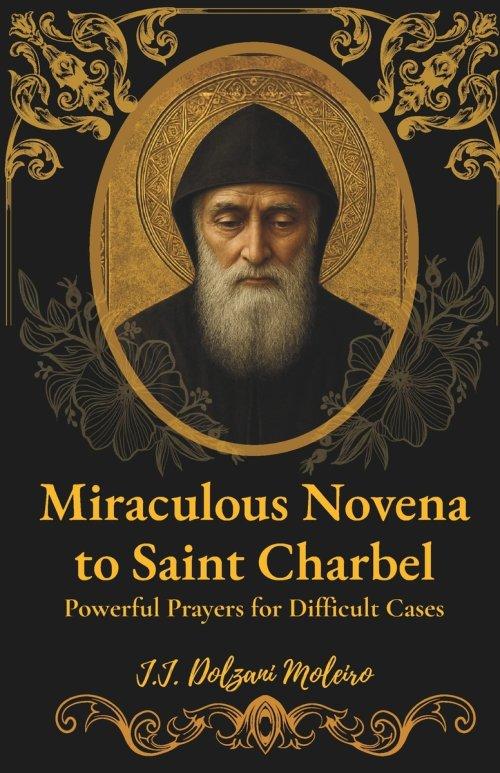 Miraculous Novena to Saint Charbel: Powerful Prayers for Difficult Cases