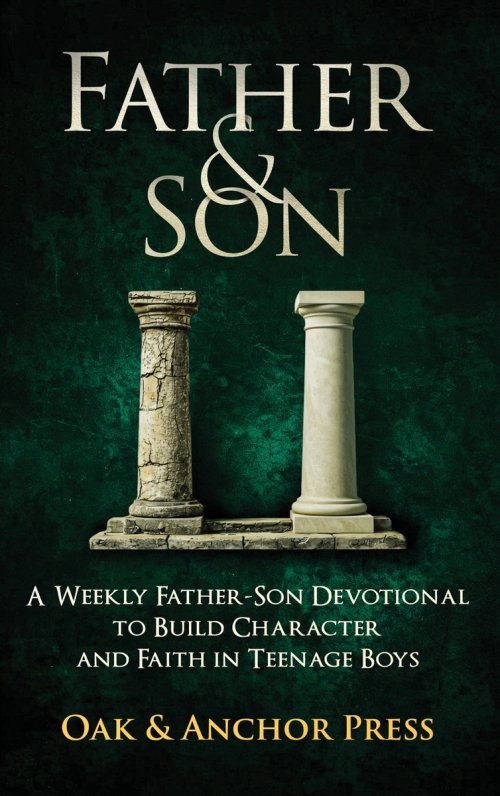 Father & Son: A Weekly Father-Son Devotional to Build Character and Faith in Teenage Boys