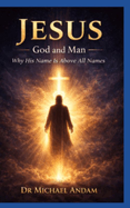 Jesus  God and Man : Why His Name is above all names