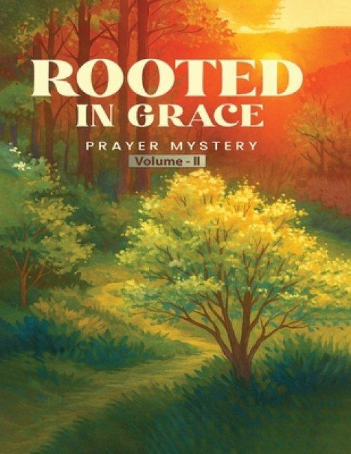 Rooted in Grace: The Mystery of Prayer Volume - II
