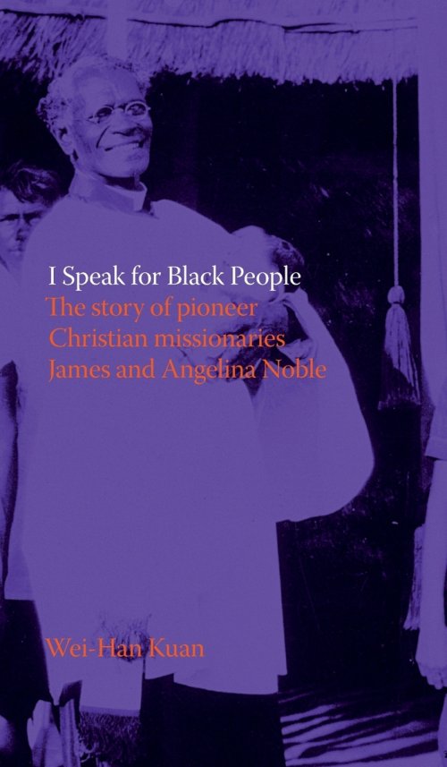 I Speak for Black People: The story of pioneer Christian missionaries James and Angelina Noble
