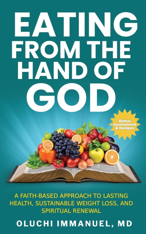 Eating From the Hand of God: A Faith-Based Approach to Lasting Health, Weight Loss and Spiritual Renewal