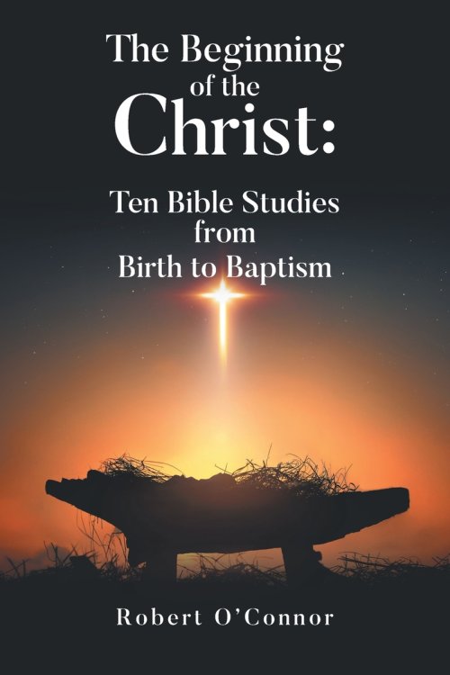 The Beginning of the Christ: Ten Bible Studies from Birth to Baptism