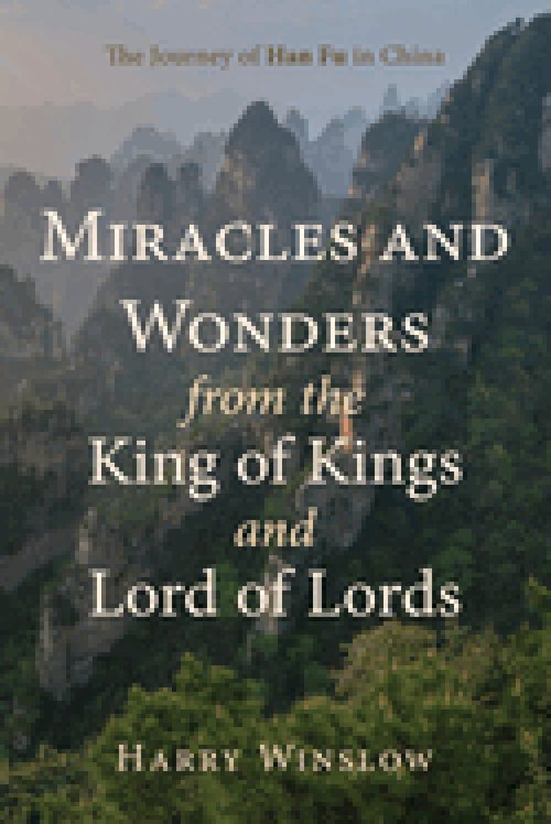 Miracles and Wonders from the King of Kings and Lord of Lords: The Journey of Han Fu in China