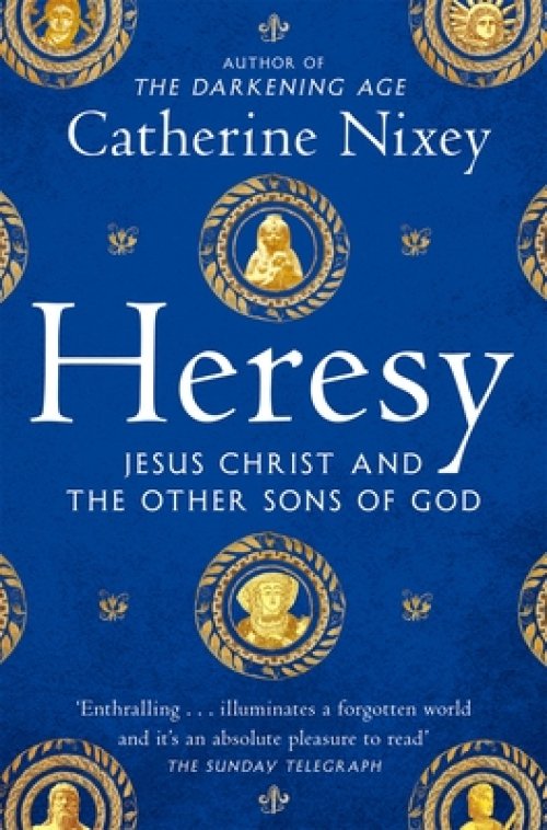 Heresy : Jesus Christ and the Other Sons of God