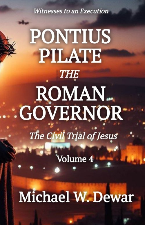PONTIUS PILATE THE ROMAN GOVERNOR: The Civil Trial of Jesus