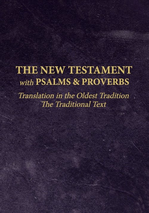 The New Testament with Psalms and Proverbs: Translation in the Oldest Tradition