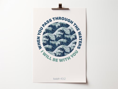 Isaiah 43 v 2 When You Pass Through the Waters A4 Poster