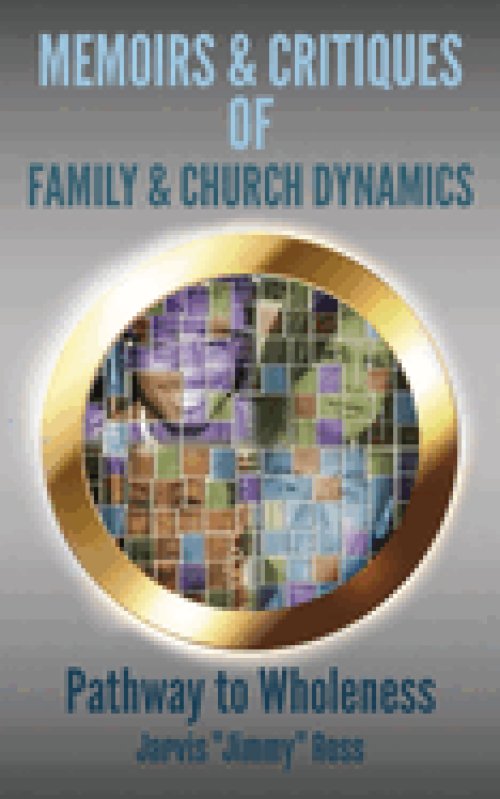 Memoirs & Critiques of Family & Church Dynamics: Pathway to Wholeness