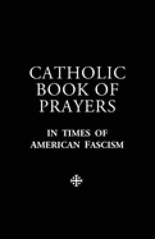 Catholic Book of Prayers in Times of American Fascism