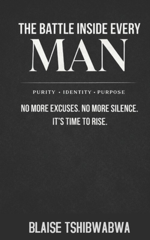 The Battle Inside Every Man: No More Excuses. No More Silence. It's Time To Rise