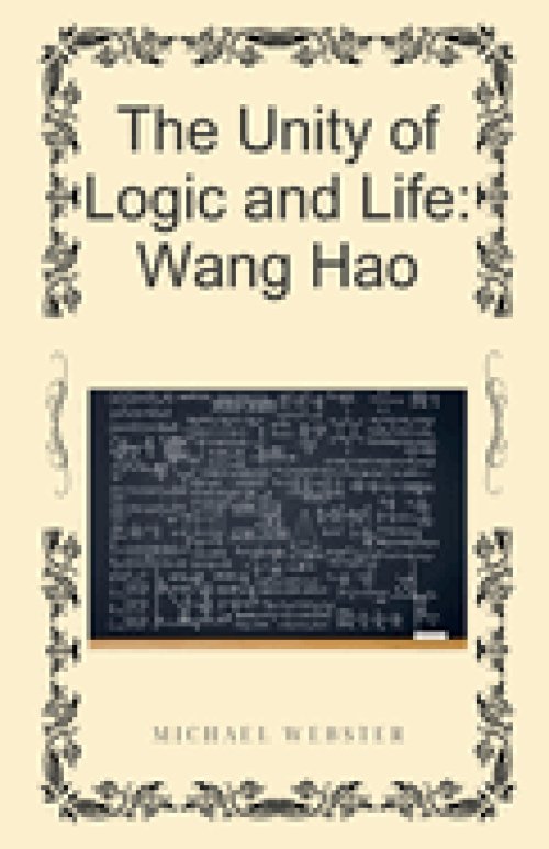 The Unity of Logic and Life: Wang Hao