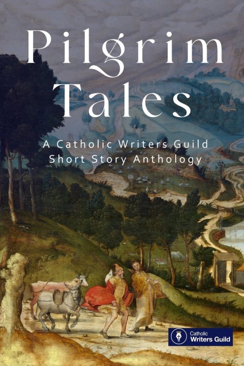 Pilgrim Tales: An anthology of fiction by the Catholic Writers Guild