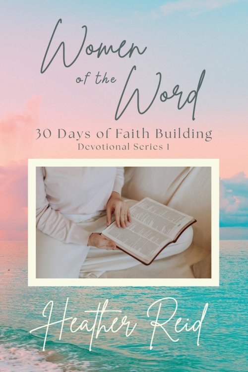 Women of the Word: 30 Days of Faith Building
