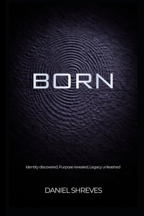 Born: Identity discovered, Purpose revealed, Legacy unleashed