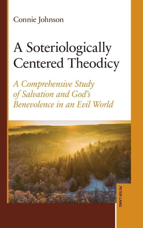 A Soteriologically Centered Theodicy : A Comprehensive Study of Salvation and God's Benevolence in an Evil World