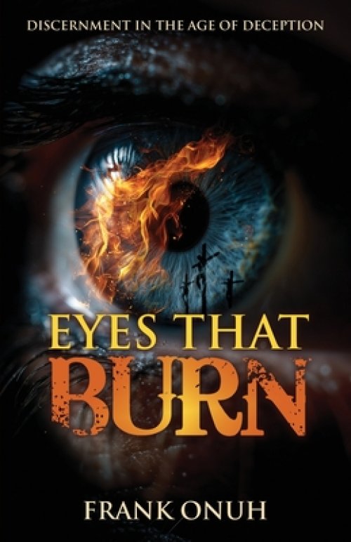 Eyes That Burn: Discernment in the Age of Deception