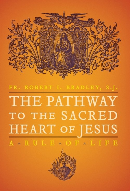 The Pathway to the Sacred Heart of Jesus: A Rule of Life