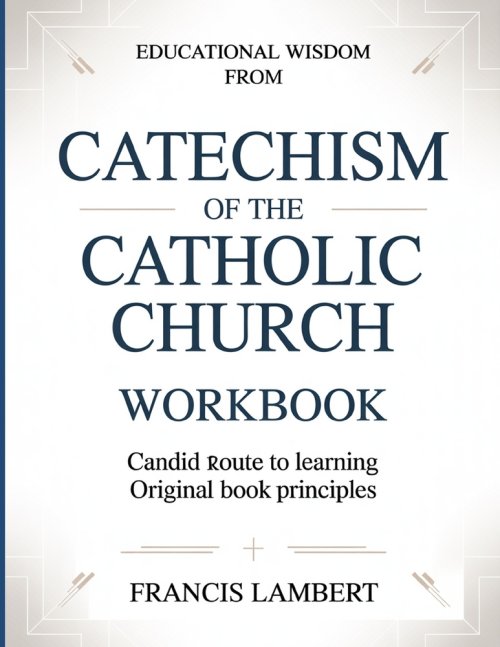 Educational Wisdom From Catechism Of The Catholic Church: Candid Route To Learning Original Book Principles