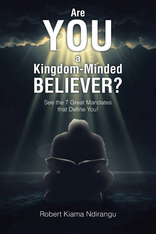 Are You a Kingdom-Minded Believer?: See the 7 Great Mandates that Define You!