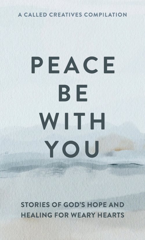 Peace Be with You: Stories of God's Hope and Healing for Weary Hearts