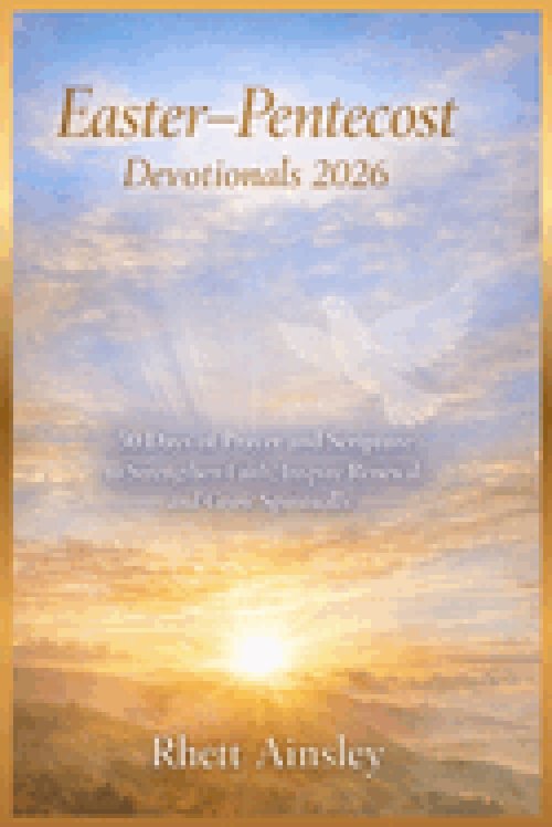 Easter-Pentecost Devotionals 2026: 50 Days of Prayer and Scripture to Strengthen Faith, Inspire Renewal and Grow Spiritually