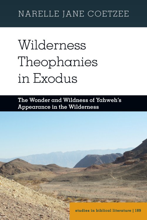Wilderness Theophanies in Exodus : The Wonder and Wildness of Yahweh's Appearance in the Wilderness