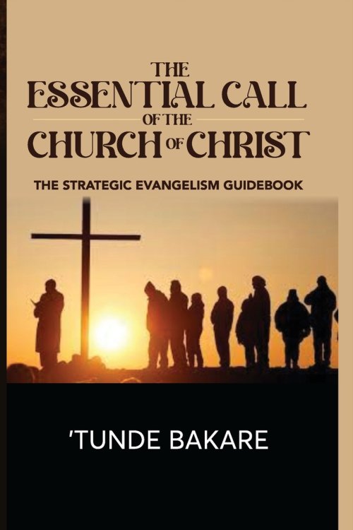 THE ESSENTIAL CALL OF THE   CHURCH OF CHRIST: THE STRATEGIC EVANGELISM GUIDEBOOK