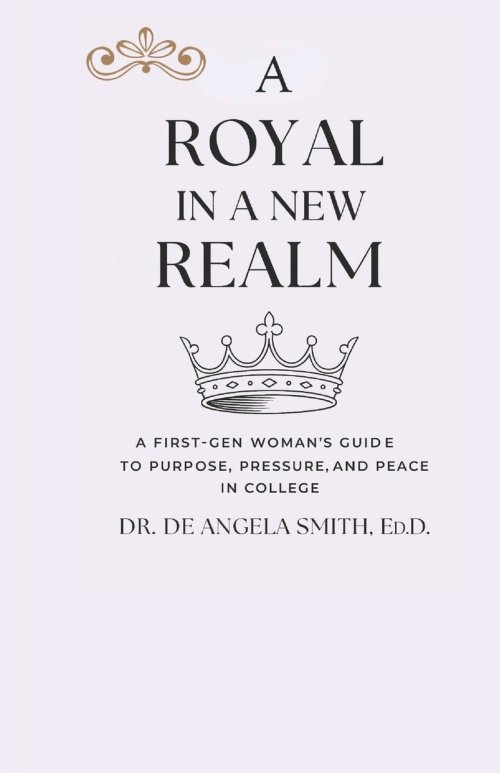 A Royal in a New Realm: A First-Gen Woman's Guide to Purpose, Pressure, and Peace in College