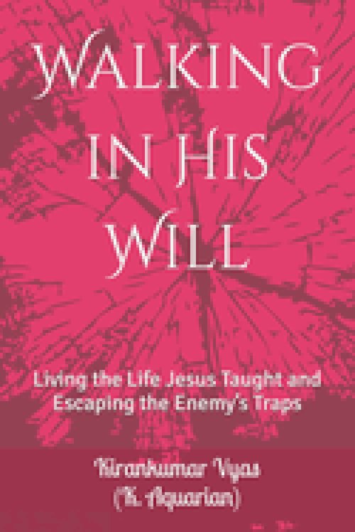 Walking in His Will: Living the Life Jesus Taught and Escaping the Enemy's Traps