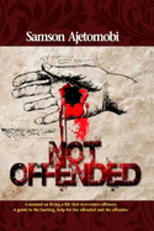 NOT OFFENDED: A leadership guide to the hurting, help for the offended and the offender.
