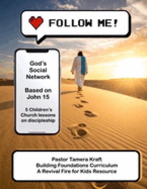 Follow Me: Becoming a friend of Jesus through Discipleship. 5 weeks of lessons based on John 15:9-17