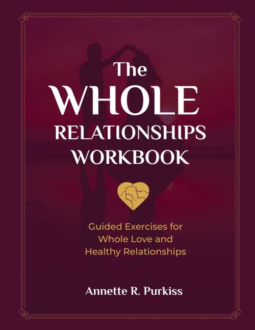 The Whole Relationships Workbook: Guided Exercises for Whole Love and Healthy Relationships