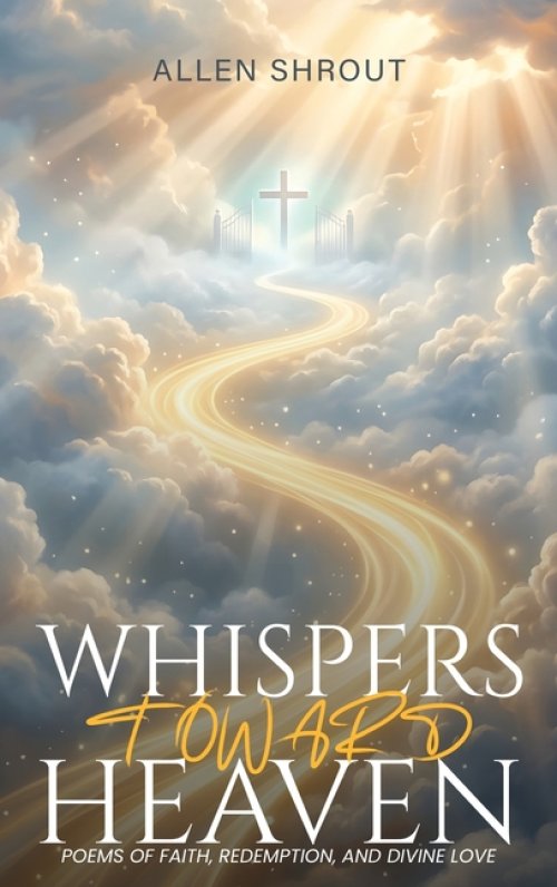 Whispers Toward Heaven: Poems of Faith, Redemption, and Divine Love
