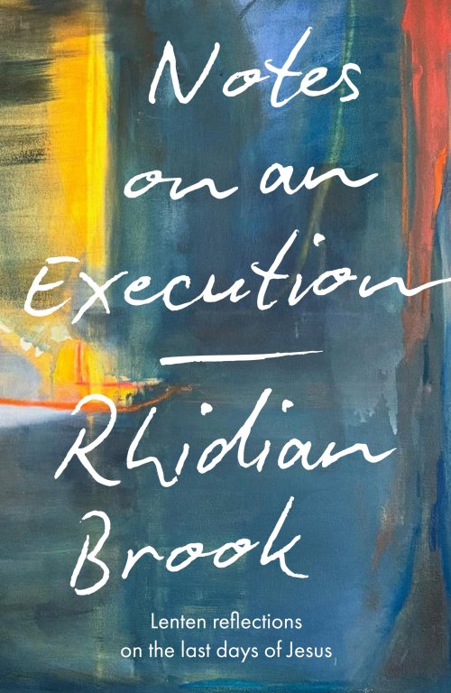 Notes on an Execution – Lenten Reflections on the Last Days of Jesus