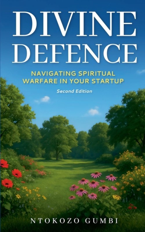 Divine Defence: Navigating Spiritual Warfare in your Start-up - 2nd Edition