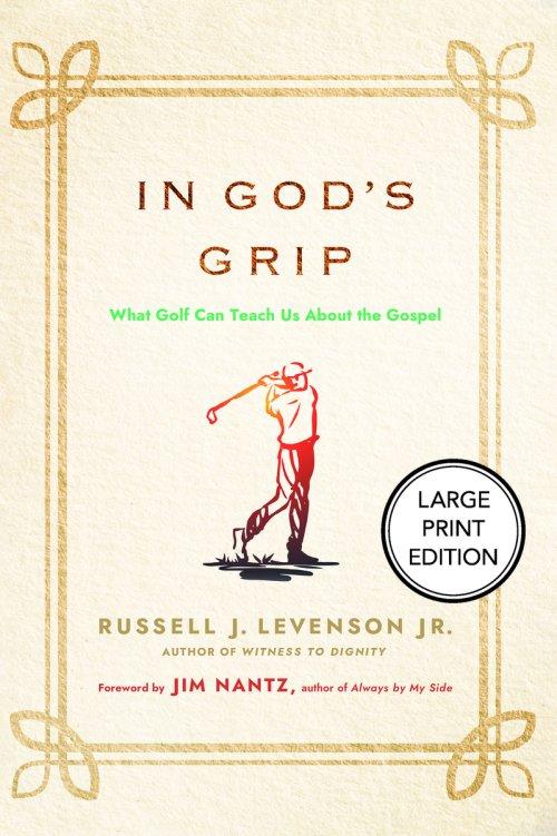 In God's Grip (Large Print Edition) : What Golf Can Teach Us About the Gospel