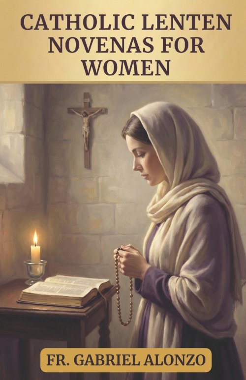 CATHOLIC LENTEN NOVENAS FOR WOMEN: 40 DAYS OF PRAYER AND RENEWAL