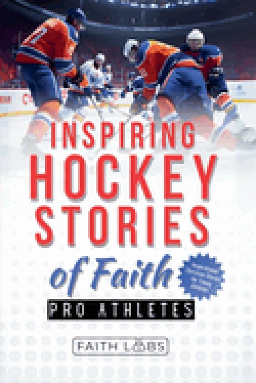 Inspiring Hockey Stories of Faith from Pro Athletes