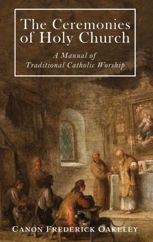 The Ceremonies of Holy Mother Church: A Manual of Traditional Catholic Worship: A Traditional Catholic Manual of Worship